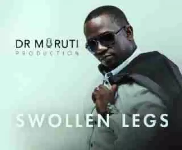Dr Moruti - Swollen Legs (Official Version)